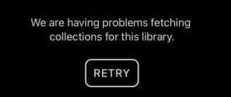 Image that states, We are having problems fetching collections for this library.