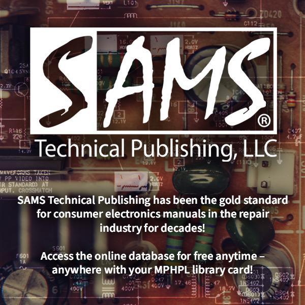 SAMS Technical Publishing has been the gold standard for consumer electronics manuals in the repair industry for decades!   

Access the online database for free anytime – anywhere with your MPHPL library card!