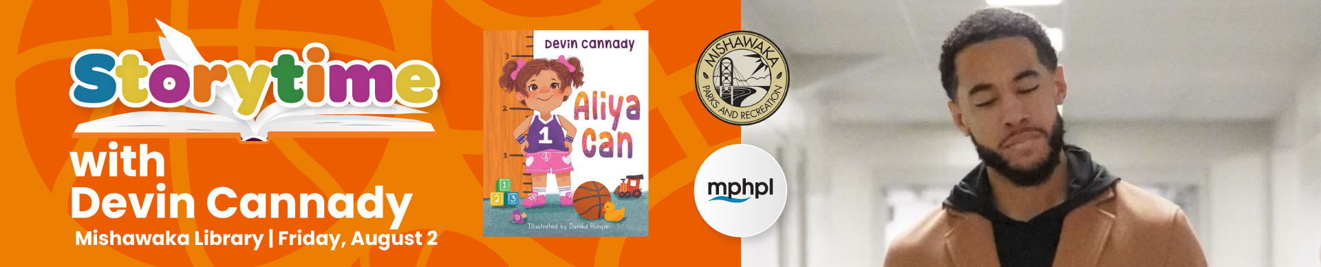 MPHPL logo, Mishawaka Parks and Recreation Logo, Aliya Can book cover and Devin Cannady holding a copy of his book Aliya Can in a hallway with two people partially visible. ‘Storytime with Devin Cannady Mishawaka Library Friday, August 2’