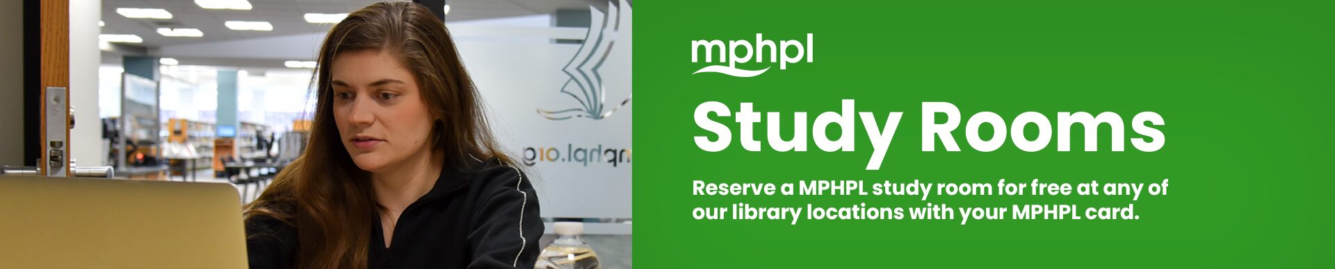 Reserve a MPHPL study room for free at any of our library locations with your MPHPL card.