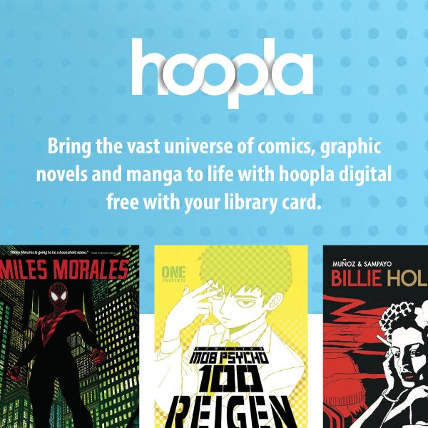 One popular comic book, a graphic novel, manga cover and the hoopla logo. ‘Bring the vast universe of comics, graphic novels and manga to life with hoopla digital free with your library card.’