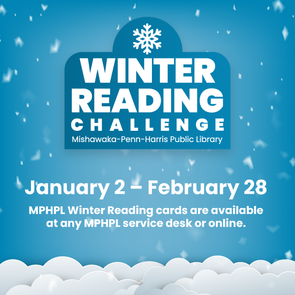 Winter Reading Challenge Mishawaka-Penn-Harris Public Library January 2 – February 28 MPHPL Winter Reading cards are available at any MPHPL service desk or online at mphpl.org/reading-challenge.