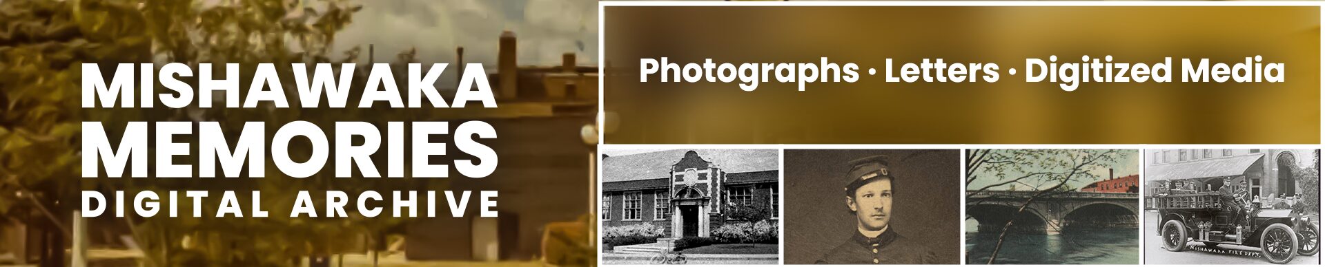 MPHPL logo and historic photos of Mishawaka. ‘Photographs · Letters · Digitized Media Mishawaka Memories Digital Archive.’