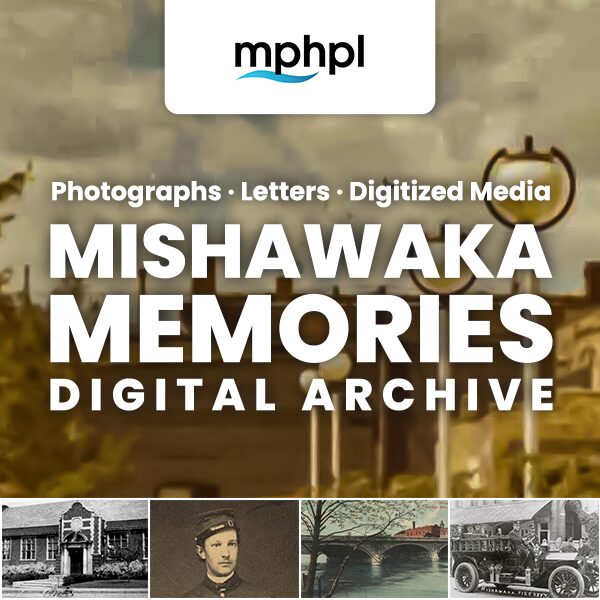 MPHPL logo and historic photos of Mishawaka. ‘Photographs · Letters · Digitized Media Mishawaka Memories Digital Archive.’