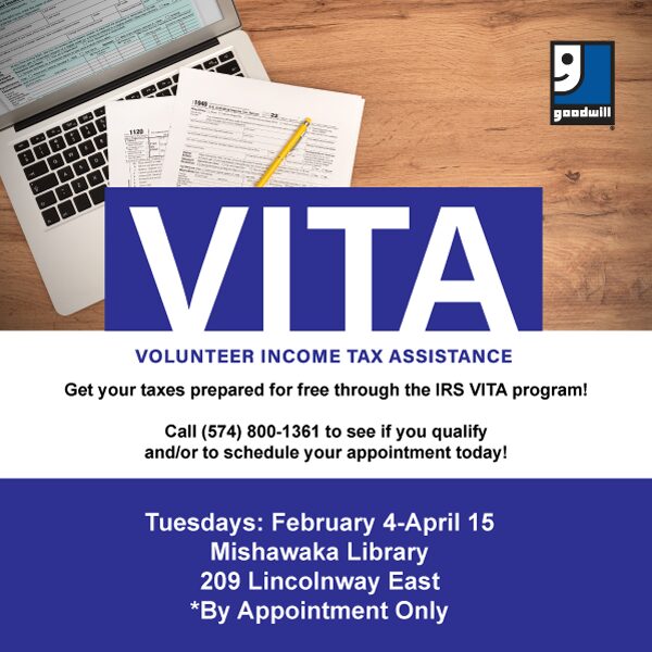 Goodwill logo. A 2024 1040 tax form, computer, pencil and calculator. ‘VITA Volunteer Income Tax Assistance. Get your taxes prepared for free through the IRS VITA program! Call (574) 800-1361 to see if you qualify and/or to schedule your appointment today! Tuesdays: February 4-April 15 Mishawaka Library 209 Lincolnway East. By Appointment Only’