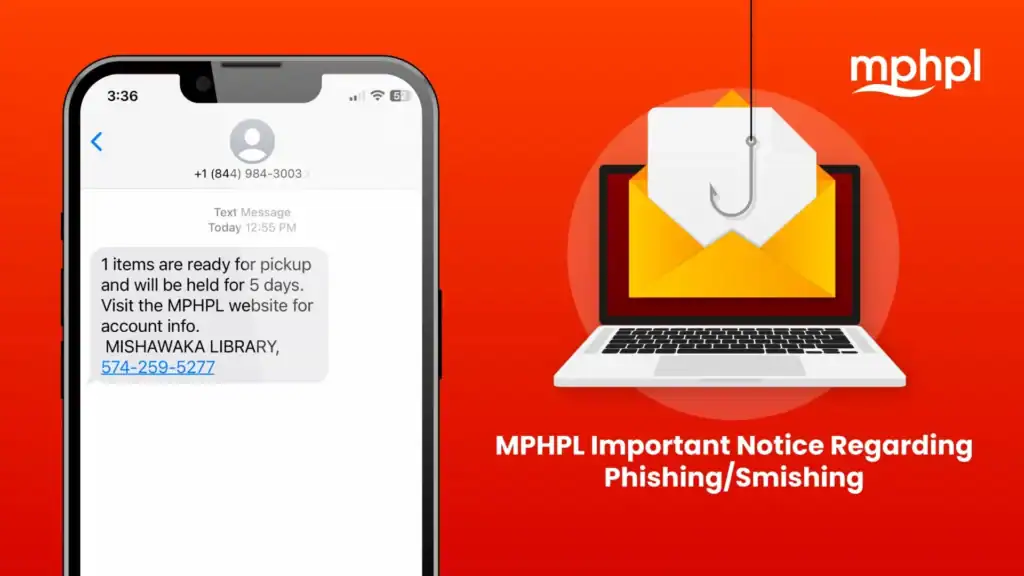 Smartphone displaying a text about library pick up next to an illustrated phishing warning: a laptop with an envelope and hook. "MPHPL Important Notice Regarding Phishing/Smishing." MPHPL logo.