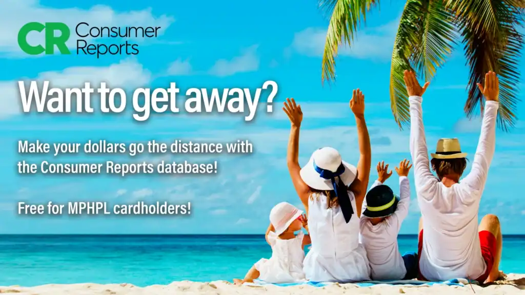 A family of five sits on a tropical beach with raised arms, facing the sea under palm trees. 'Want to get away? Make your dollars go the distance with the Consumer Reports database! Free for MPHPL cardholders!' Consumer Reports logo.